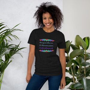 Regardless, I Remain Unbothered T-Shirt | Black Pride Apparel