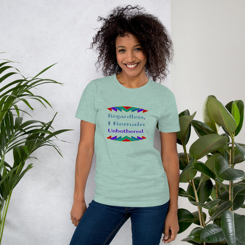 Regardless, I Remain Unbothered T-Shirt | Black Pride Apparel