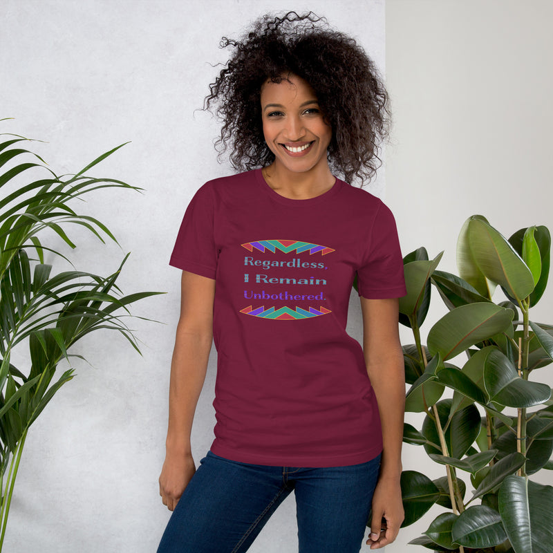 Regardless, I Remain Unbothered T-Shirt | Black Pride Apparel
