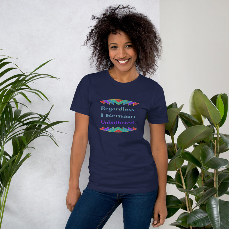 Regardless, I Remain Unbothered T-Shirt | Black Pride Apparel