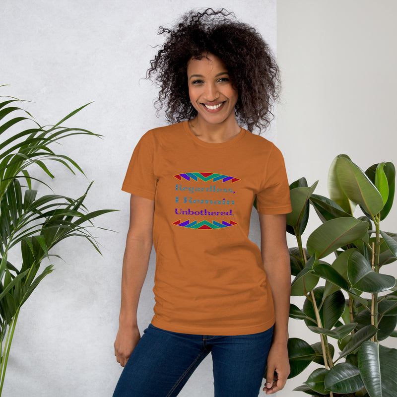 Regardless, I Remain Unbothered T-Shirt | Black Pride Apparel
