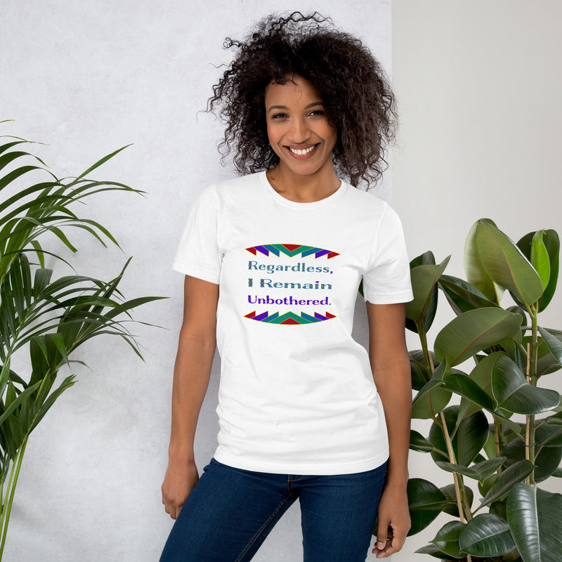 Regardless, I Remain Unbothered T-Shirt | Black Pride Apparel
