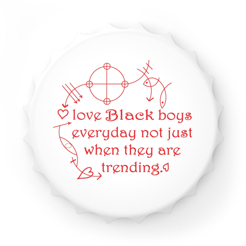 Love Black Boys Everyday Bottle Opener | Black Boy Joy