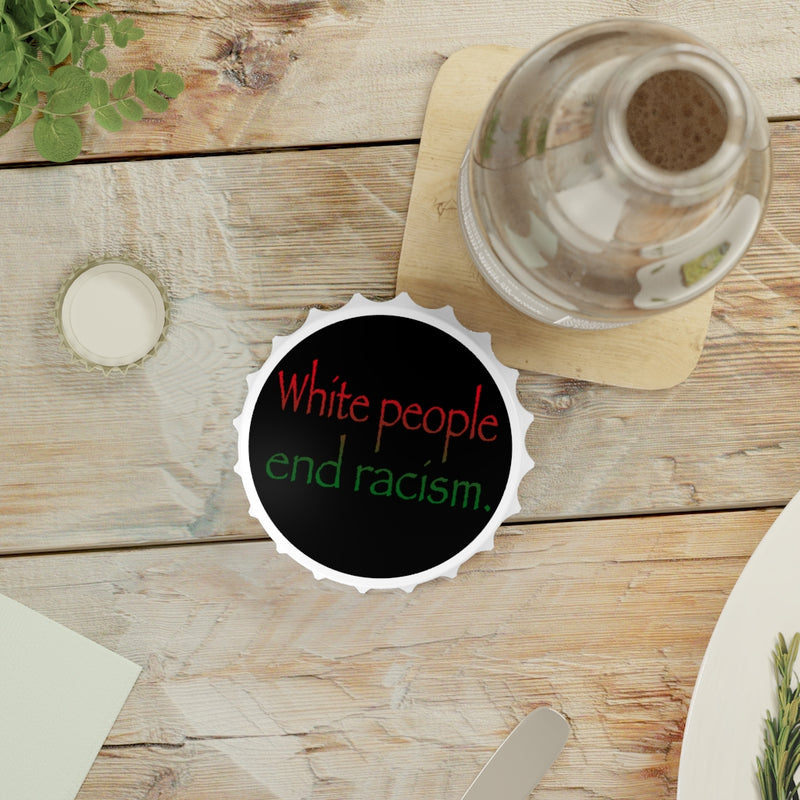 White People End Racism Bottle Opener | Anti-Racism Gift