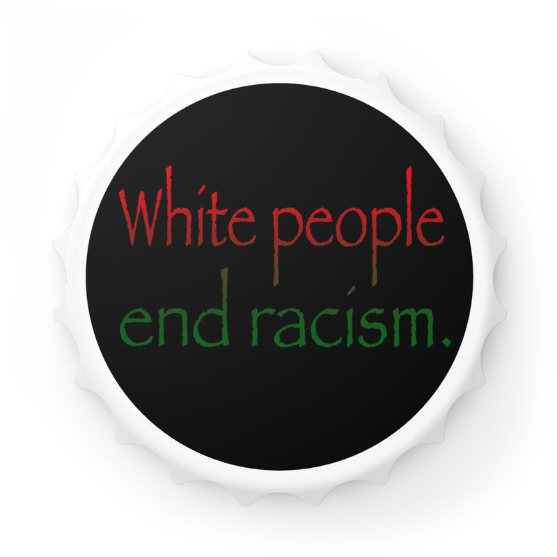 White People End Racism Bottle Opener | Anti-Racism Gift