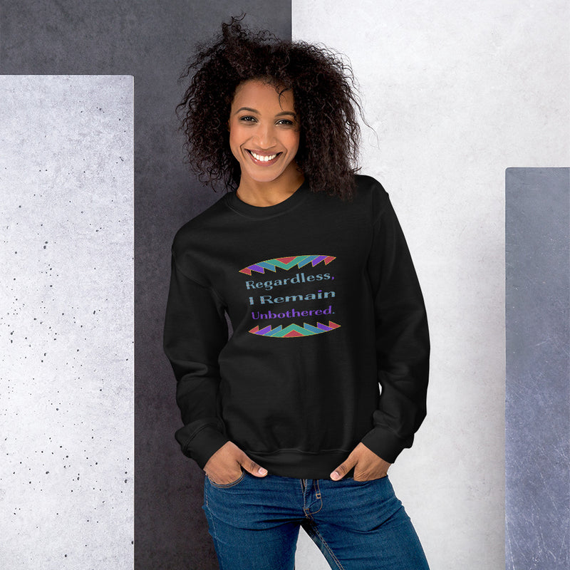 Regardless, I Remain Unbothered Sweatshirt | Black Pride Apparel