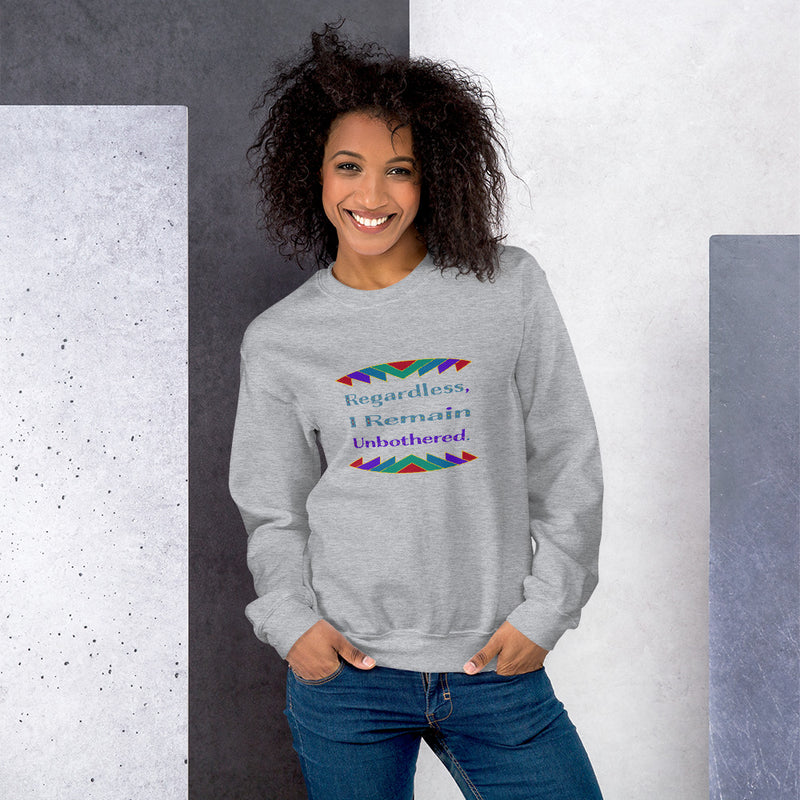 Regardless, I Remain Unbothered Sweatshirt | Black Pride Apparel